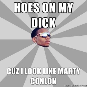 Hoes-On-My-Dick-Cuz-I-Look-Like-Marty-Conlon
